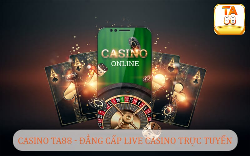 Casino TA88 - Đẳng cấp Live Casino trực tuyến 2024