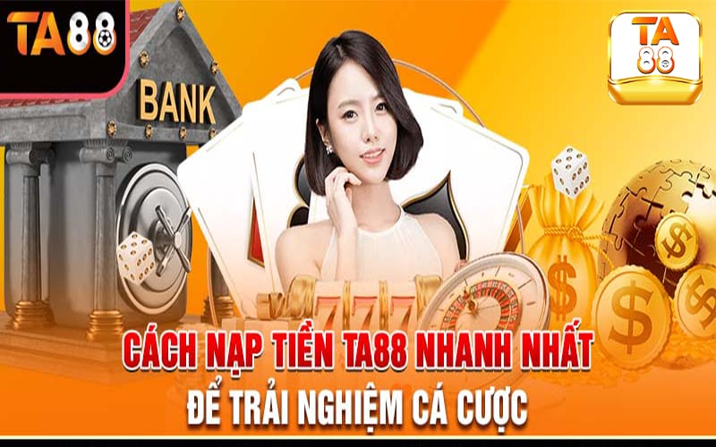 Các bước gửi tiền TA88 cụ thể dành cho người mới
