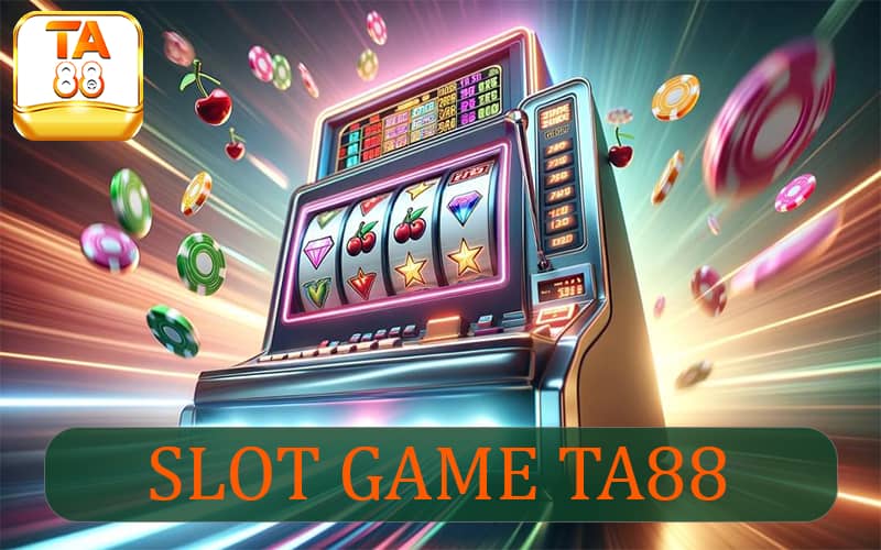 Giới thiệu slot game TA88 - Tuyệt đỉnh vòng quay may mắn