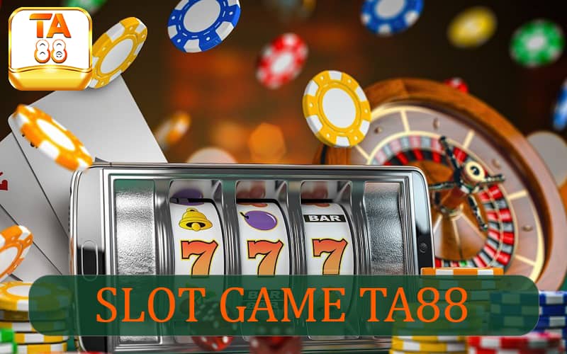 Slot Game TA88 đa dạng, đủ thể loại