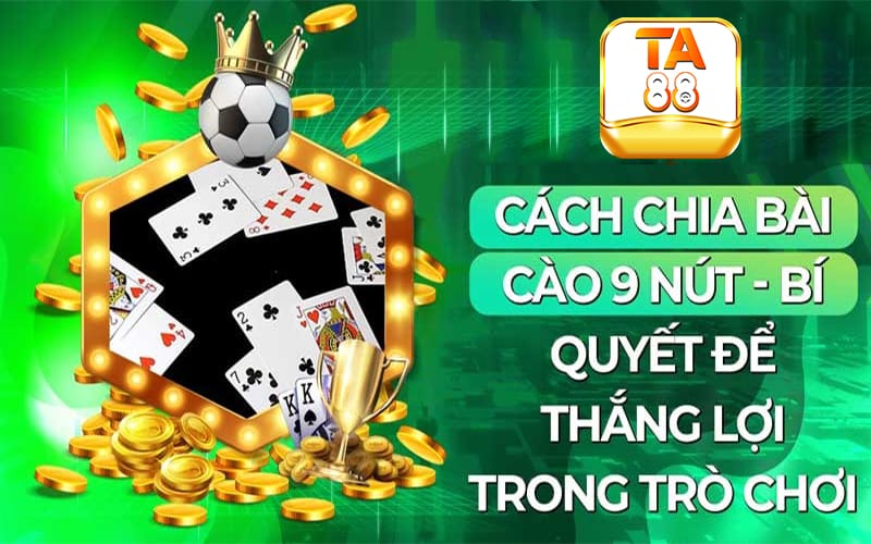 Cách chia bài cào 9 nút toàn tập TA88