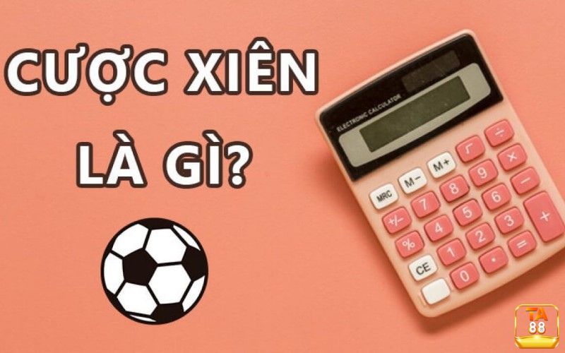 Kèo cược xiên bóng đá là gì?