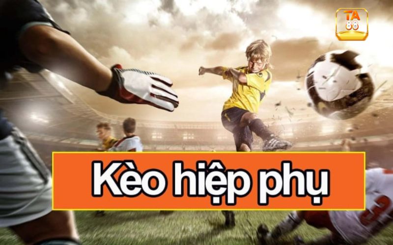 Kèo hiệp phụ là gì trong cá cược